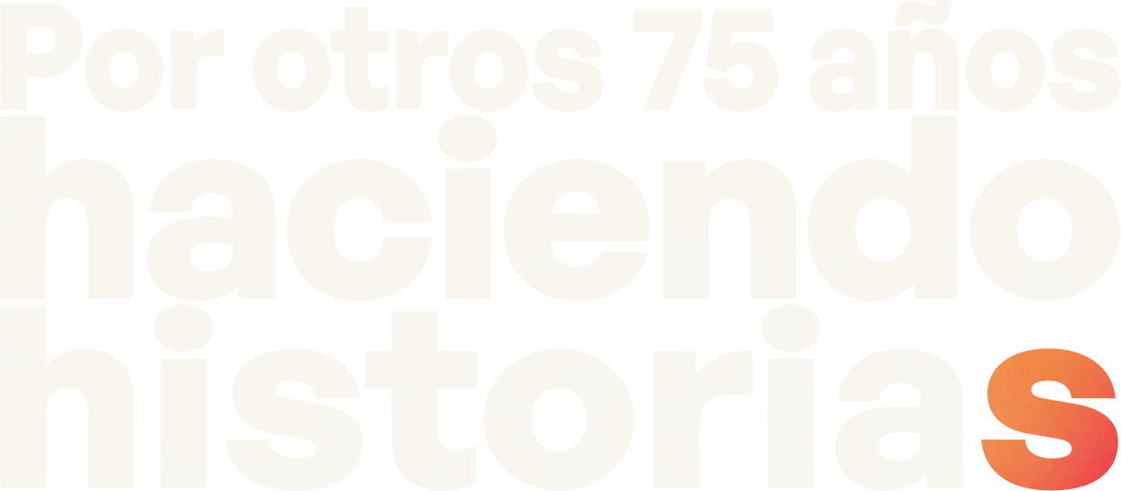 Por otros 75 años haciendo historias